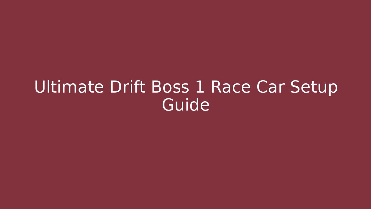 Ultimate Drift Boss 1 Race Car Setup Guide - Create More Assets