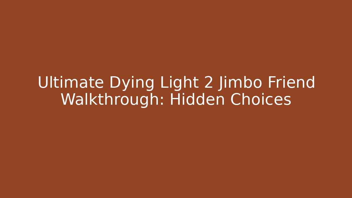 Ultimate Dying Light 2 Jimbo Friend Walkthrough: Hidden Choices