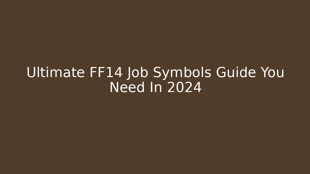 Ultimate FF14 Job Symbols Guide You Need In 2024