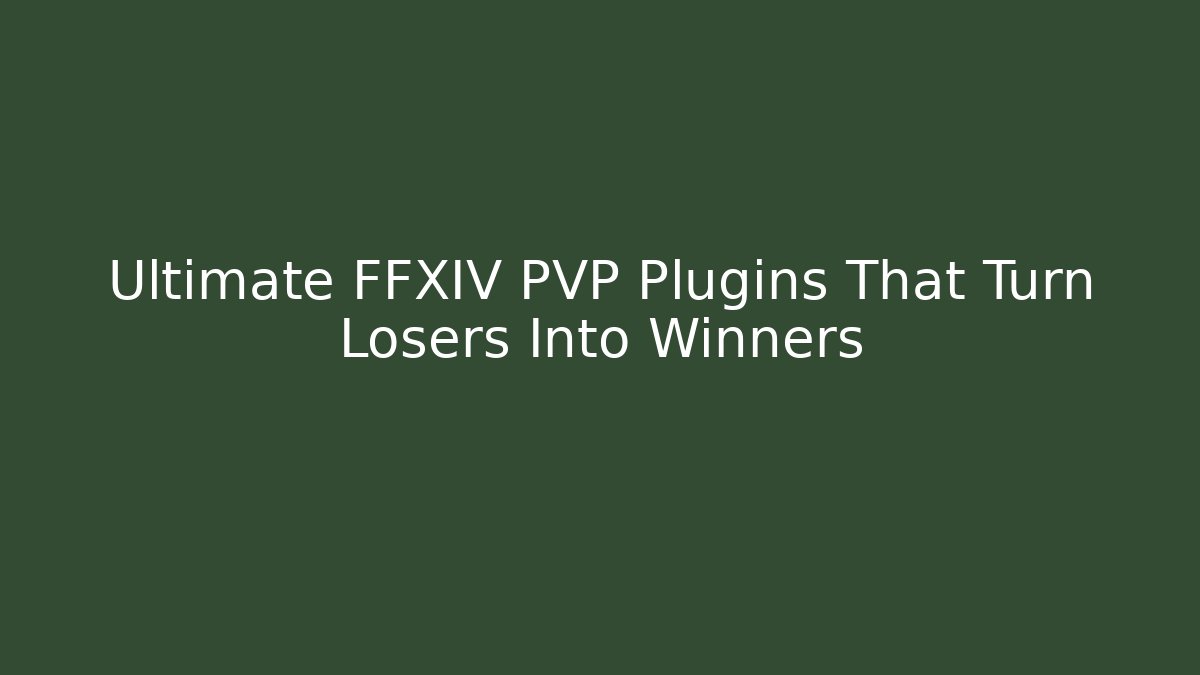 Ultimate FFXIV PVP Plugins That Turn Losers Into Winners - Create More Assets
