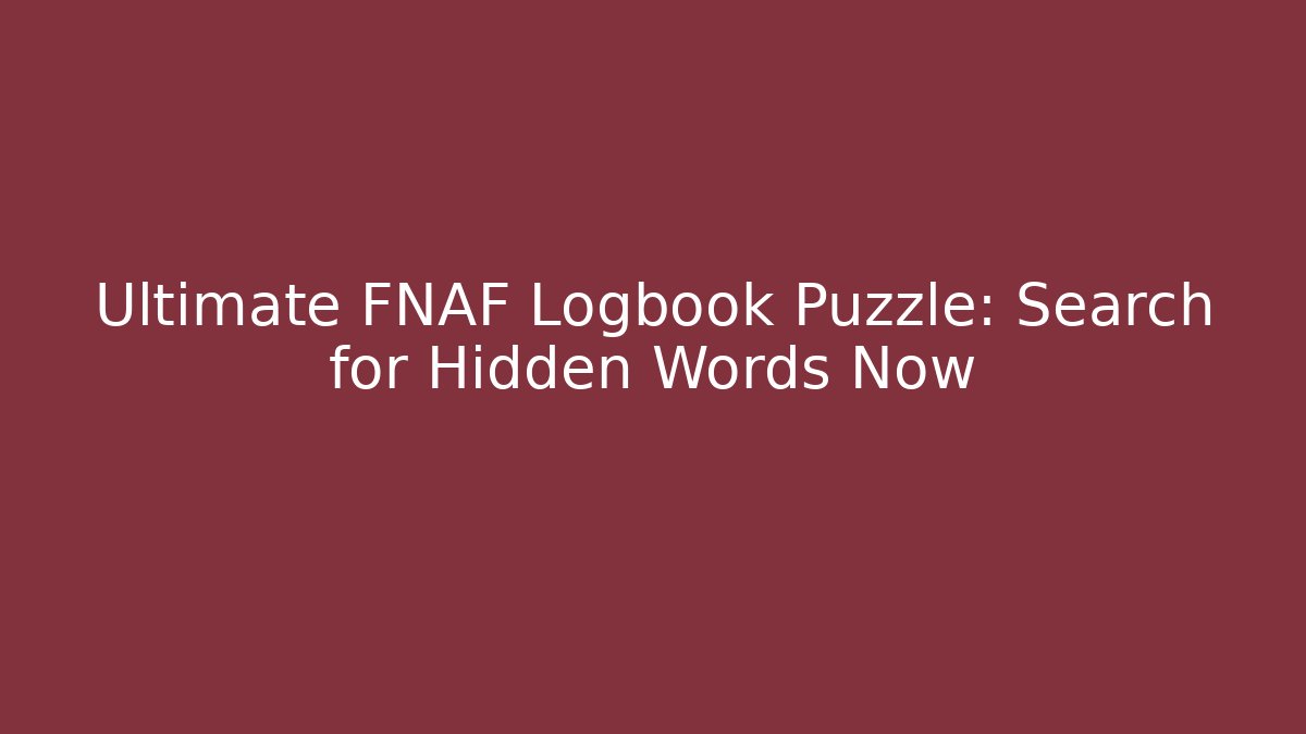 Ultimate FNAF Logbook Puzzle: Search for Hidden Words Now