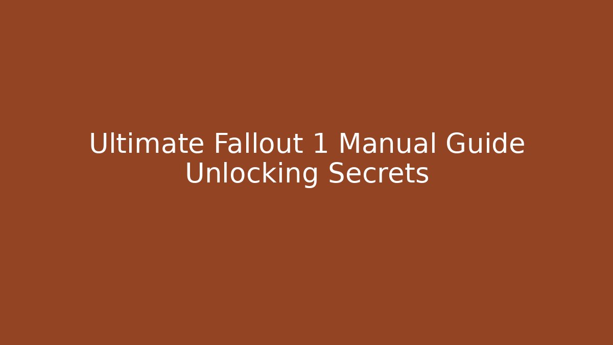 Ultimate Fallout 1 Manual Guide Unlocking Secrets