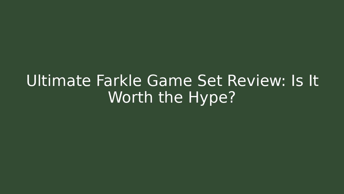 Ultimate Farkle Game Set Review: Is It Worth the Hype?