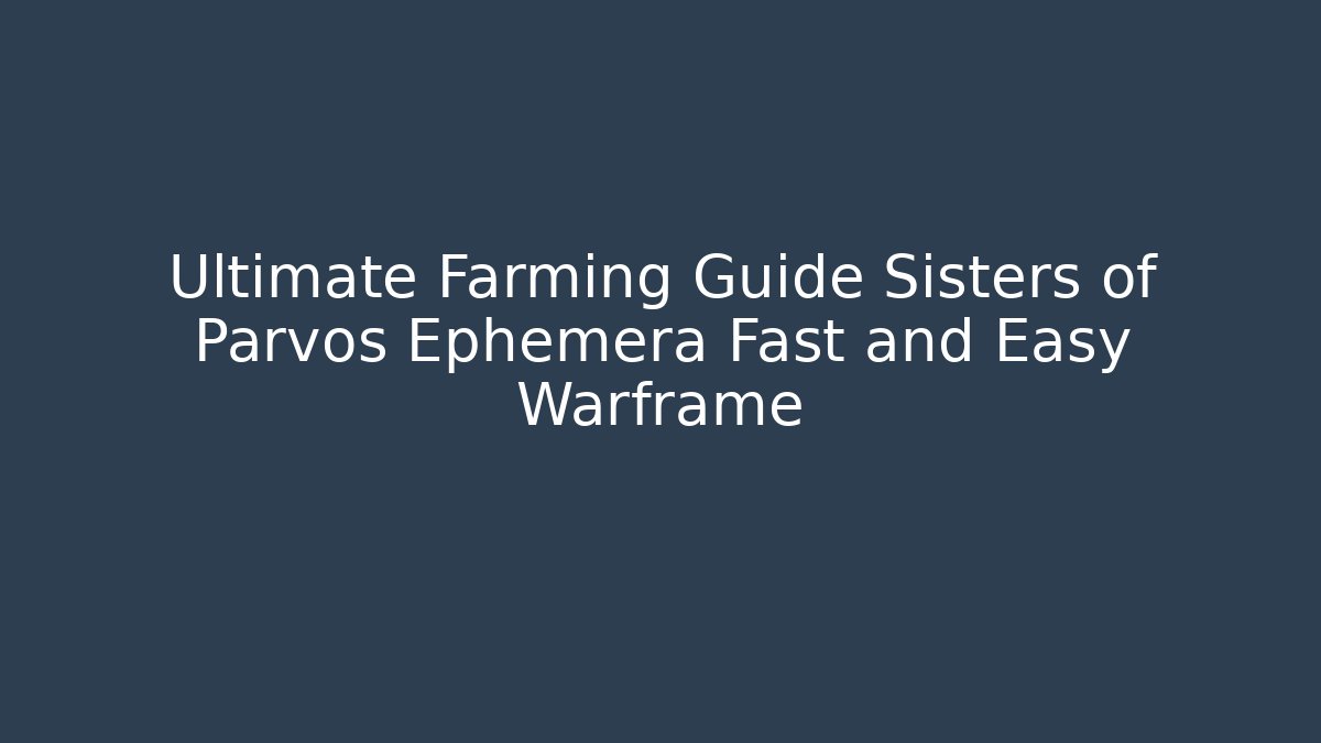 Ultimate Farming Guide Sisters of Parvos Ephemera Fast and Easy Warframe