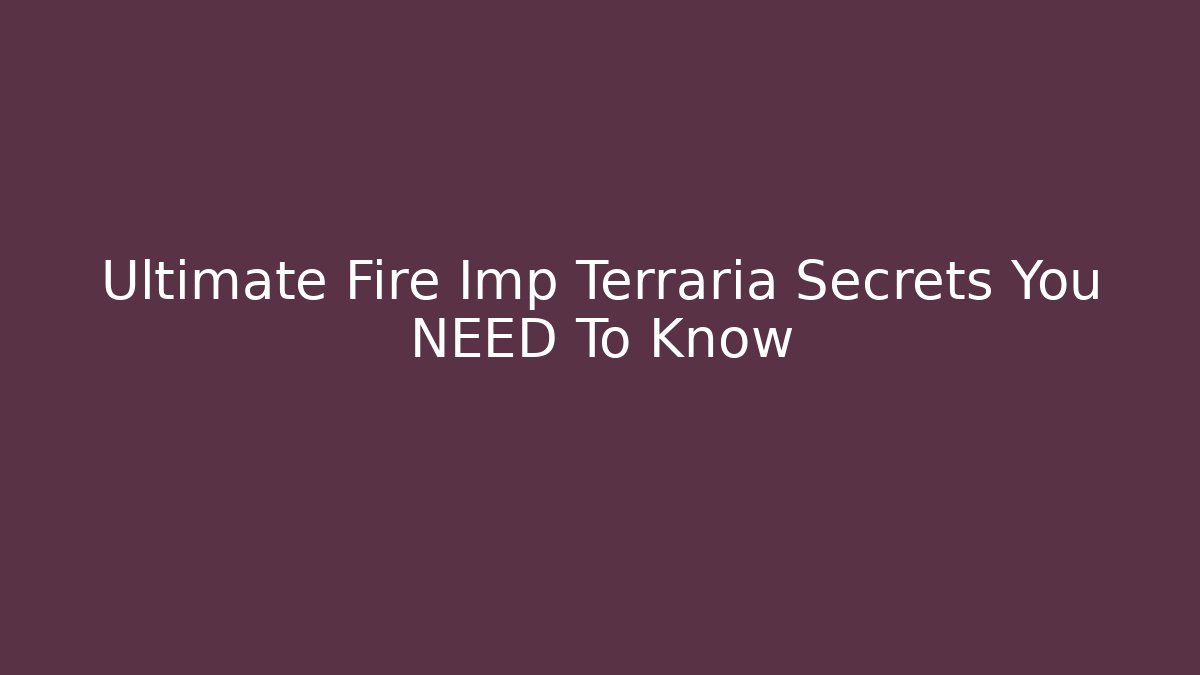 Ultimate Fire Imp Terraria Secrets You NEED To Know