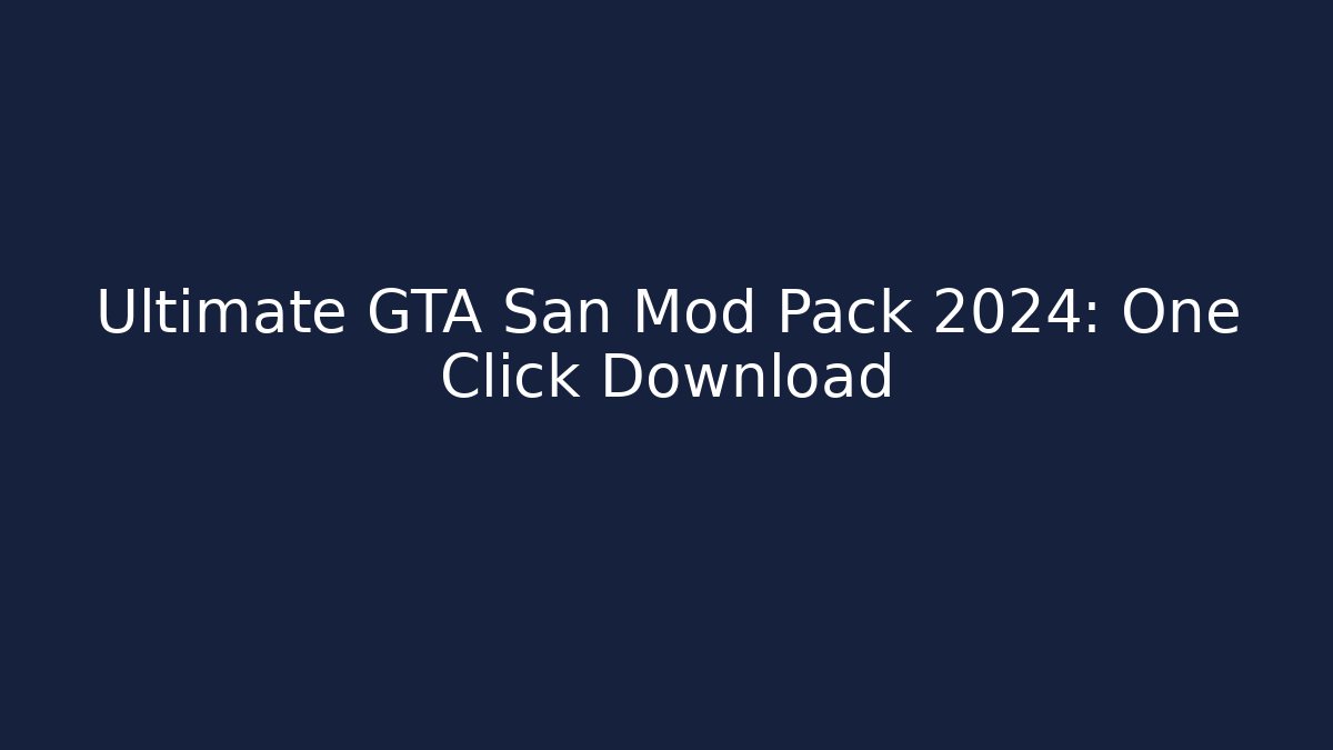 Ultimate GTA San Mod Pack 2024: One Click Download