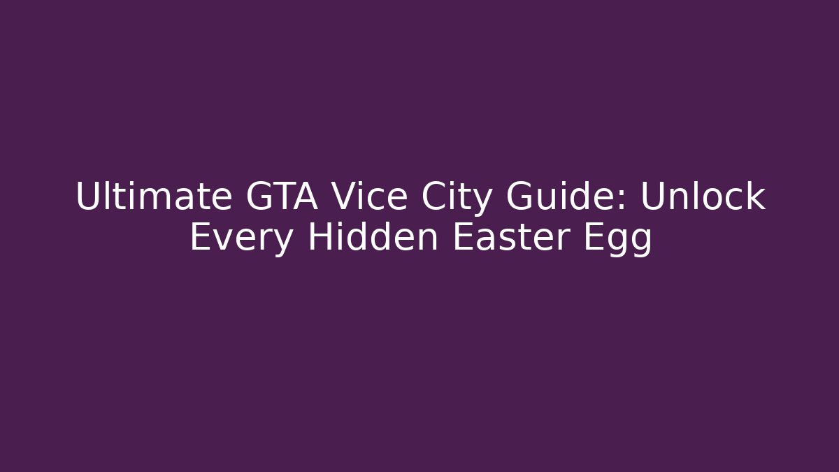 Ultimate GTA Vice City Guide: Unlock Every Hidden Easter Egg - Create More Assets