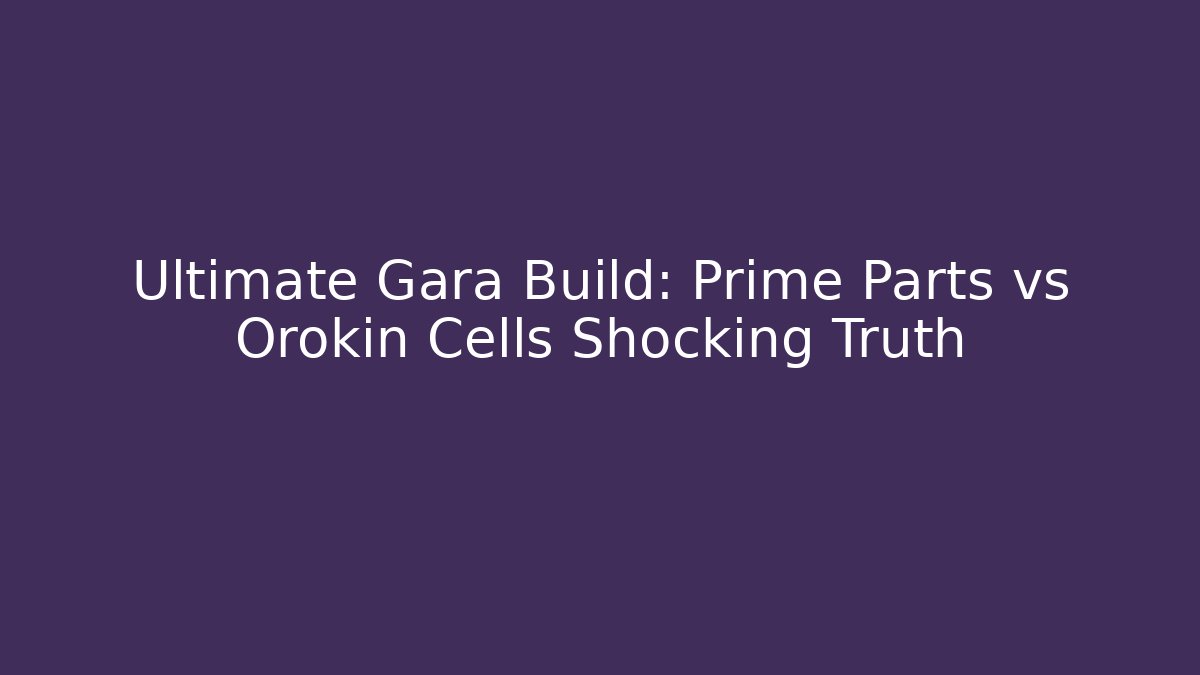 Ultimate Gara Build: Prime Parts vs Orokin Cells Shocking Truth