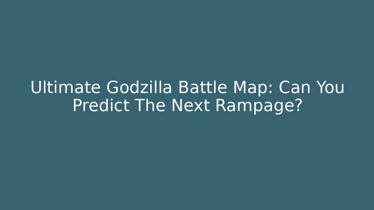 Ultimate Godzilla Battle Map: Can You Predict The Next Rampage?