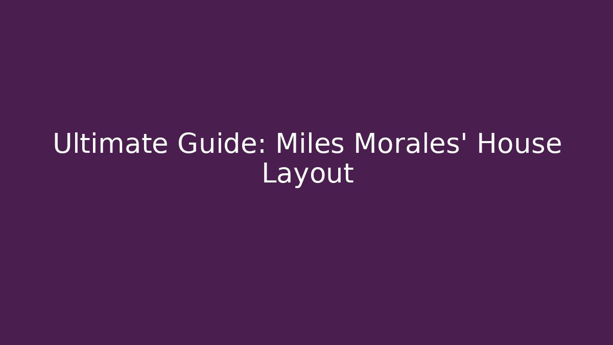 Ultimate Guide: Miles Morales' House Layout