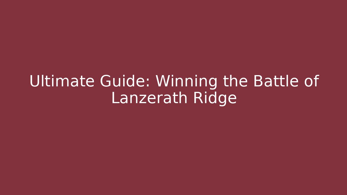Ultimate Guide: Winning the Battle of Lanzerath Ridge
