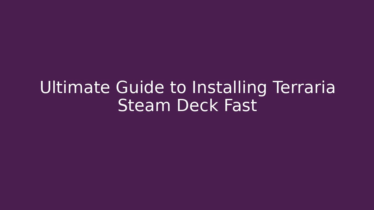 Ultimate Guide to Installing Terraria Steam Deck Fast - Create More Assets