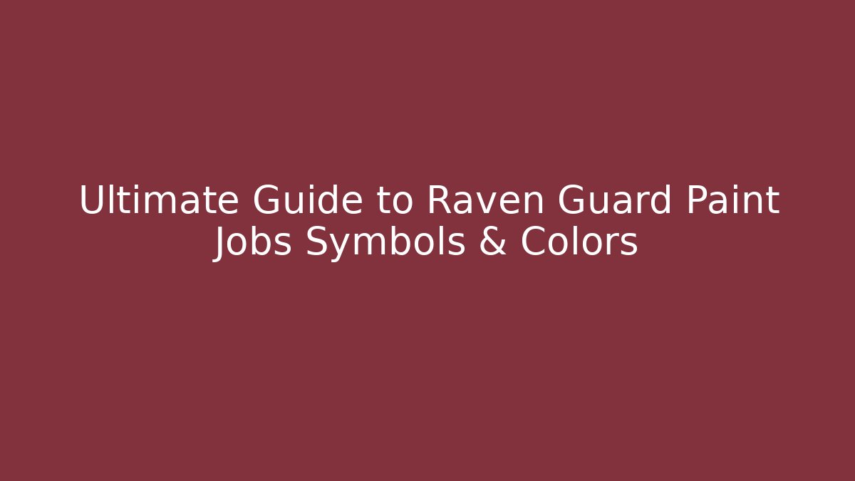 Ultimate Guide to Raven Guard Paint Jobs Symbols & Colors