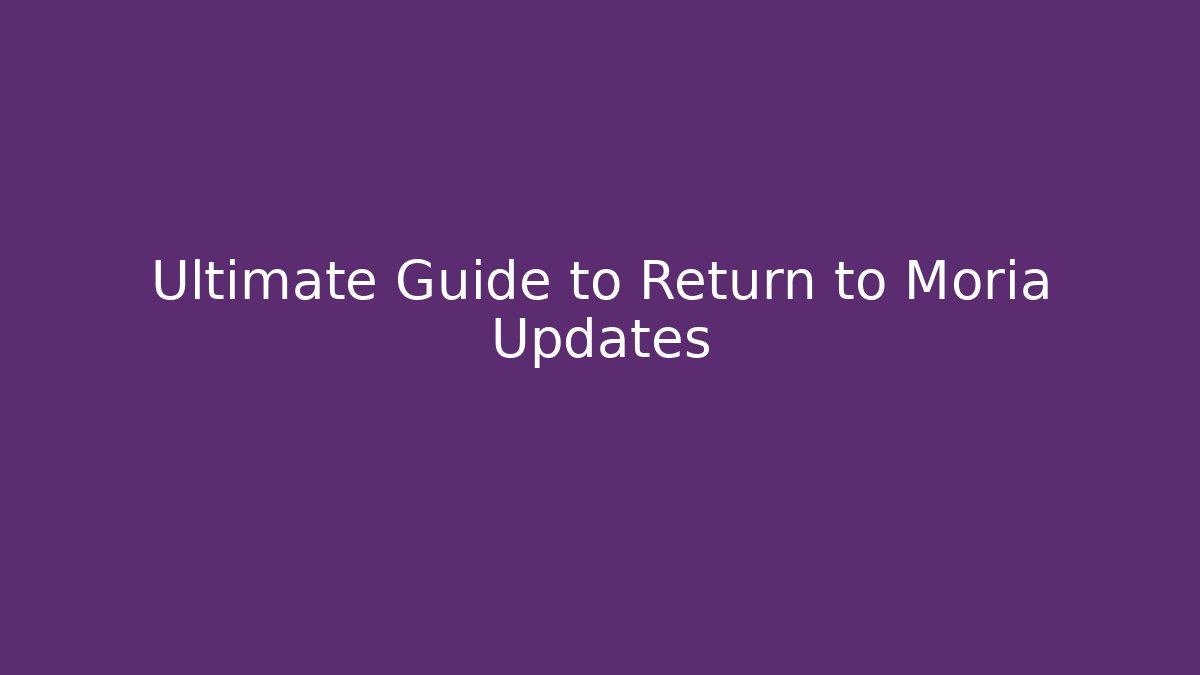 Ultimate Guide to Return to Moria Updates