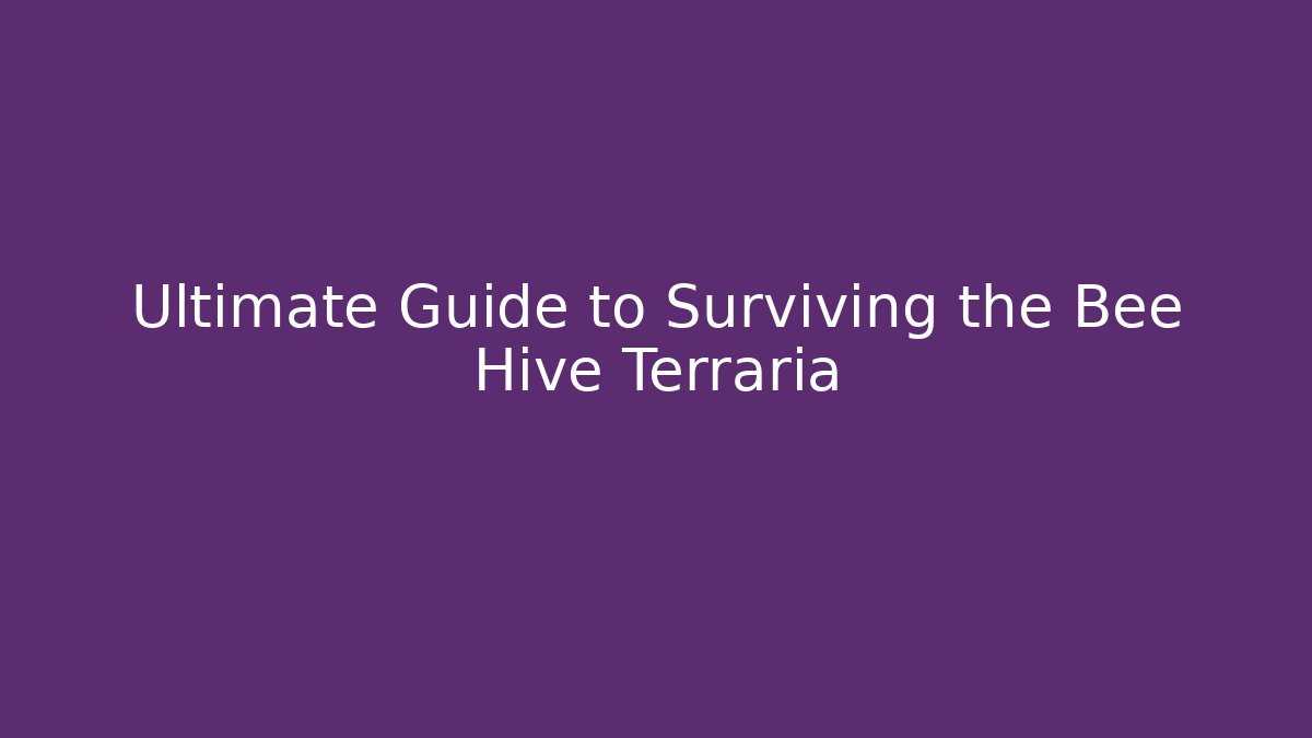 Ultimate Guide to Surviving the Bee Hive Terraria