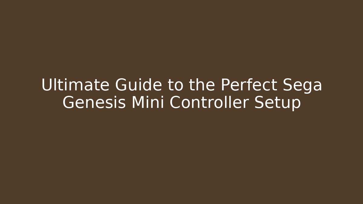 Ultimate Guide to the Perfect Sega Genesis Mini Controller Setup