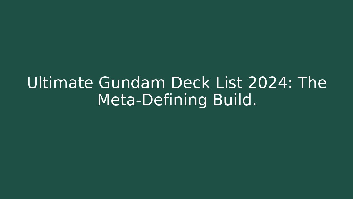 Ultimate Gundam Deck List 2024: The Meta-Defining Build.