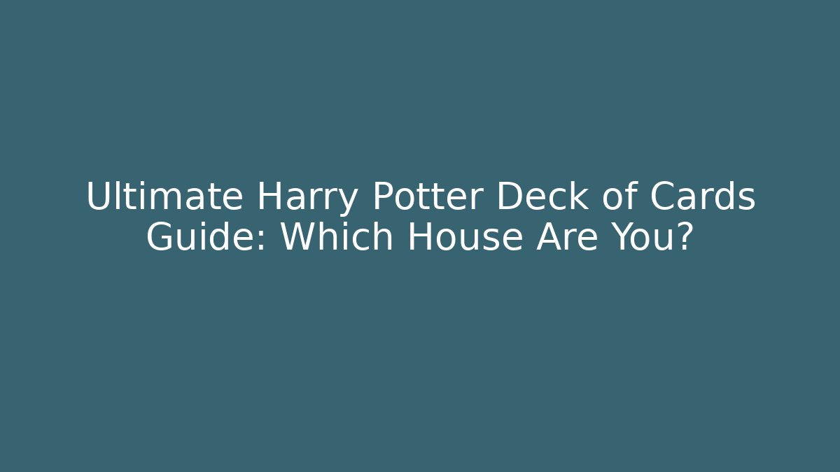 Ultimate Harry Potter Deck of Cards Guide: Which House Are You?