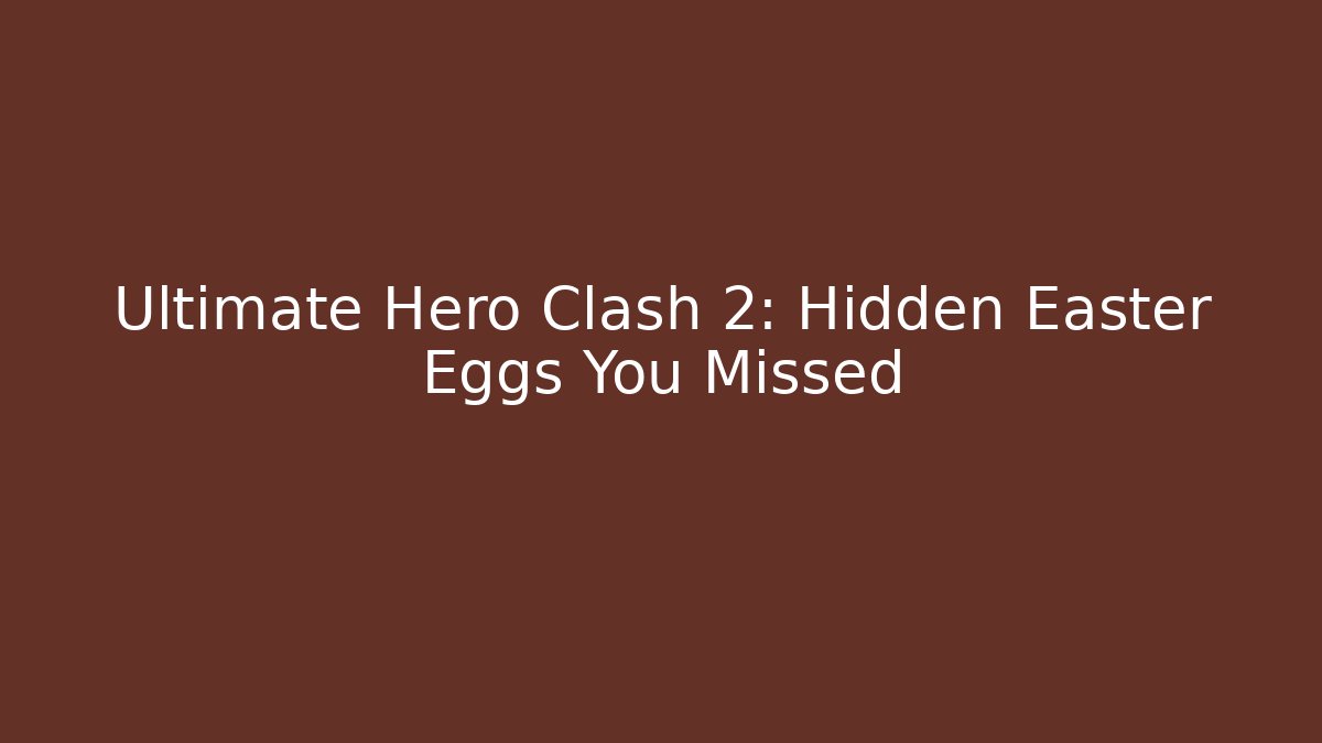 Ultimate Hero Clash 2: Hidden Easter Eggs You Missed