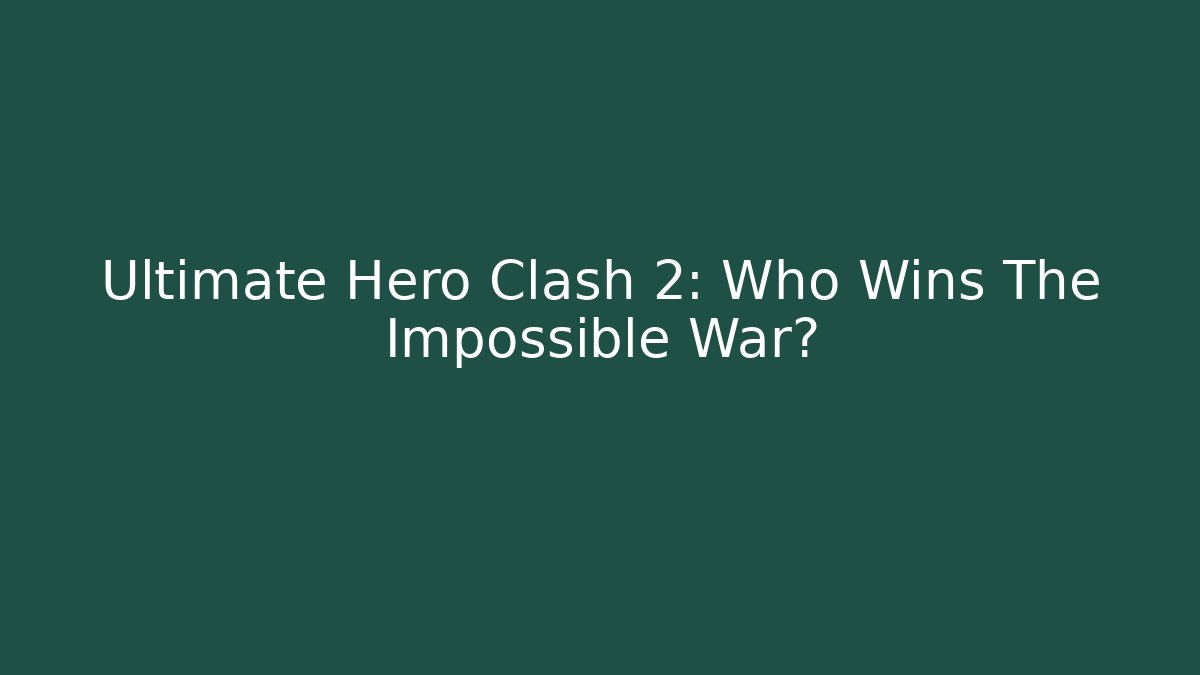 Ultimate Hero Clash 2: Who Wins The Impossible War? - Create More Assets