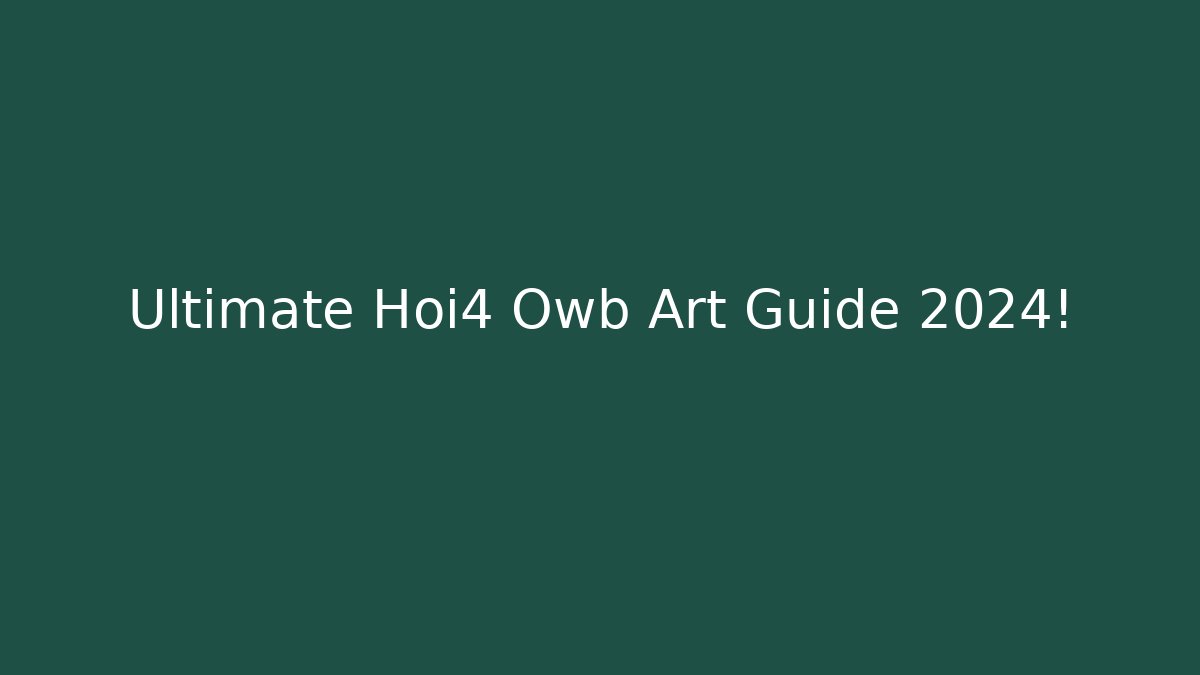 Ultimate Hoi4 Owb Art Guide 2024!