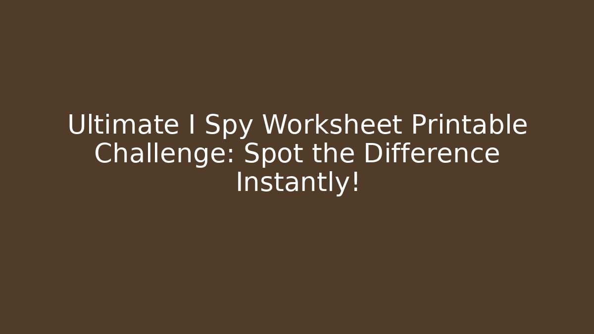 Ultimate I Spy Worksheet Printable Challenge: Spot the Difference Instantly! - Create More Assets