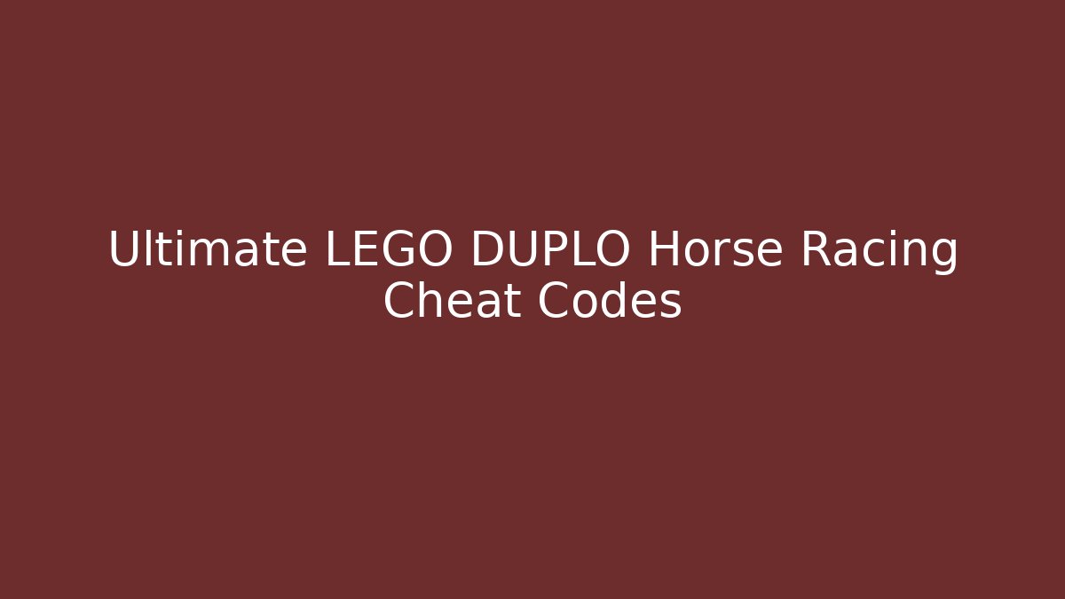 Ultimate LEGO DUPLO Horse Racing Cheat Codes
