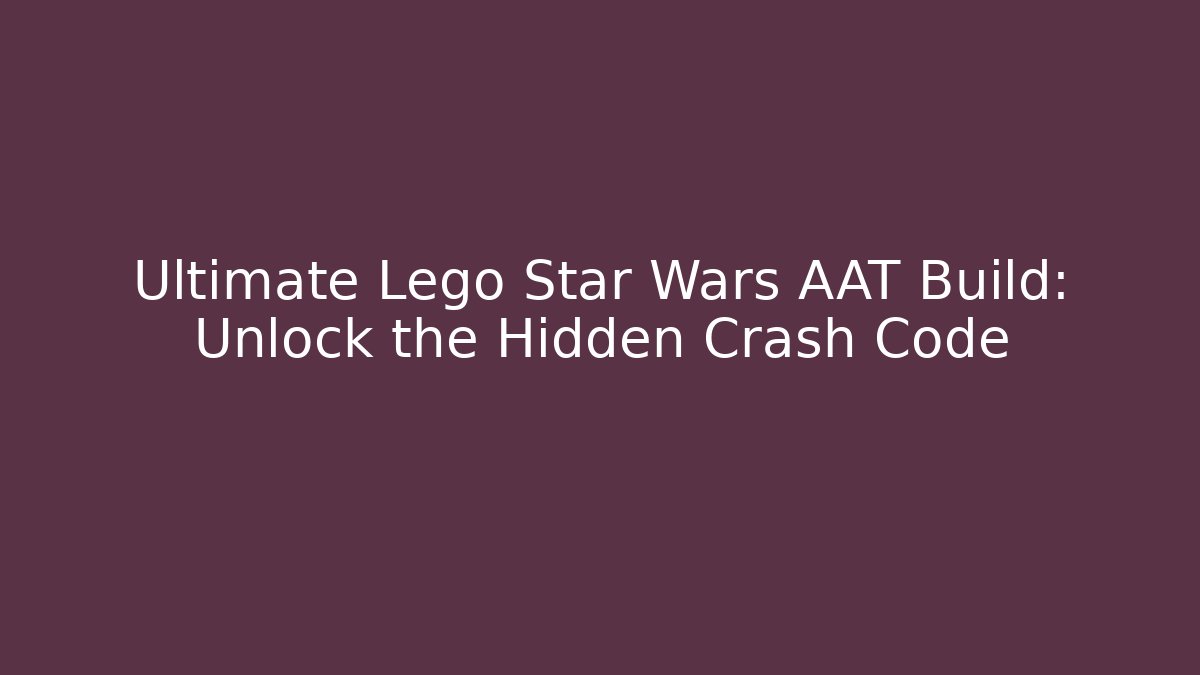 Ultimate Lego Star Wars AAT Build: Unlock the Hidden Crash Code