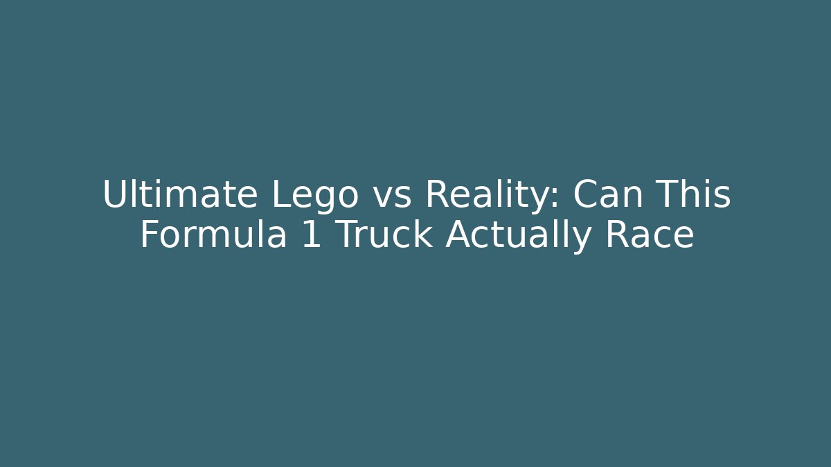 Ultimate Lego vs Reality: Can This Formula 1 Truck Actually Race