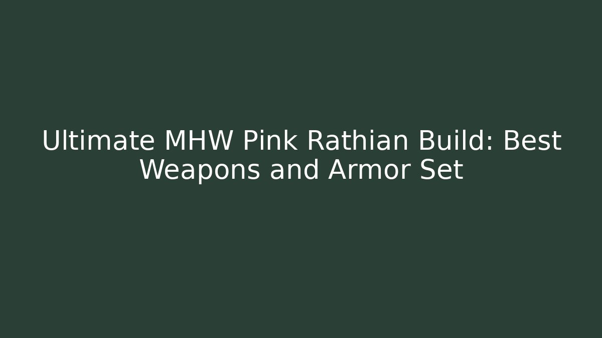 Ultimate MHW Pink Rathian Build: Best Weapons and Armor Set