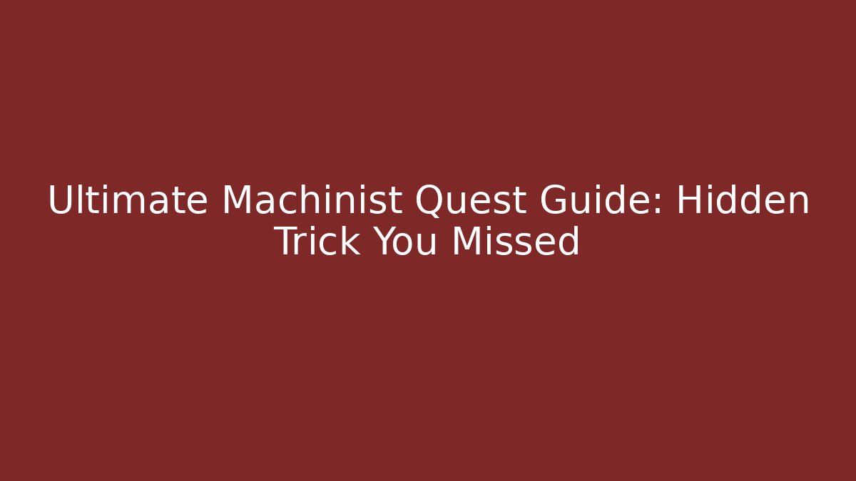 Ultimate Machinist Quest Guide: Hidden Trick You Missed