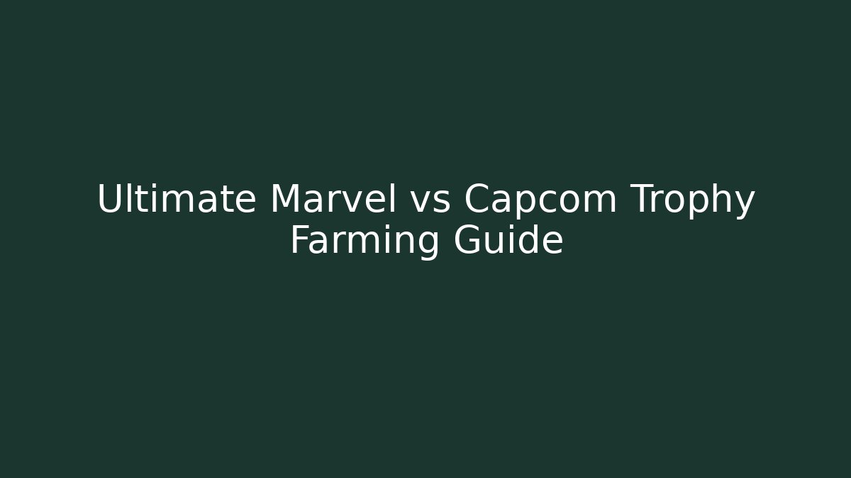 Ultimate Marvel vs Capcom Trophy Farming Guide