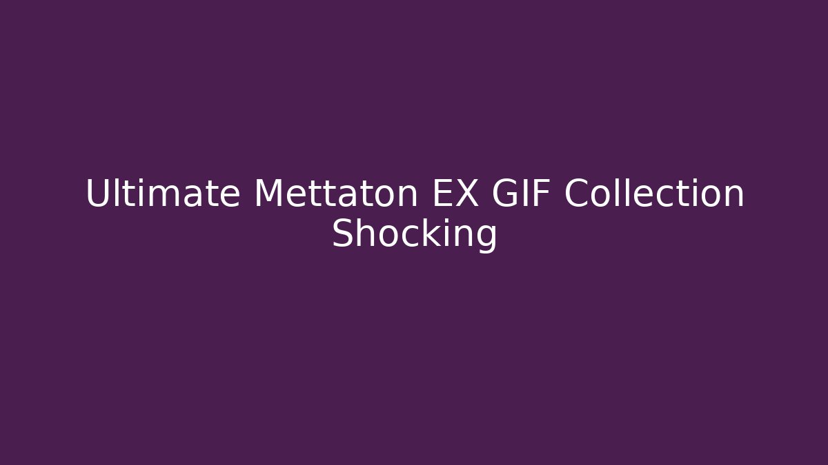 Ultimate Mettaton EX GIF Collection Shocking