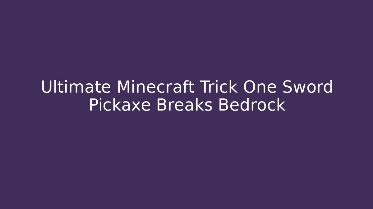 Ultimate Minecraft Trick One Sword Pickaxe Breaks Bedrock