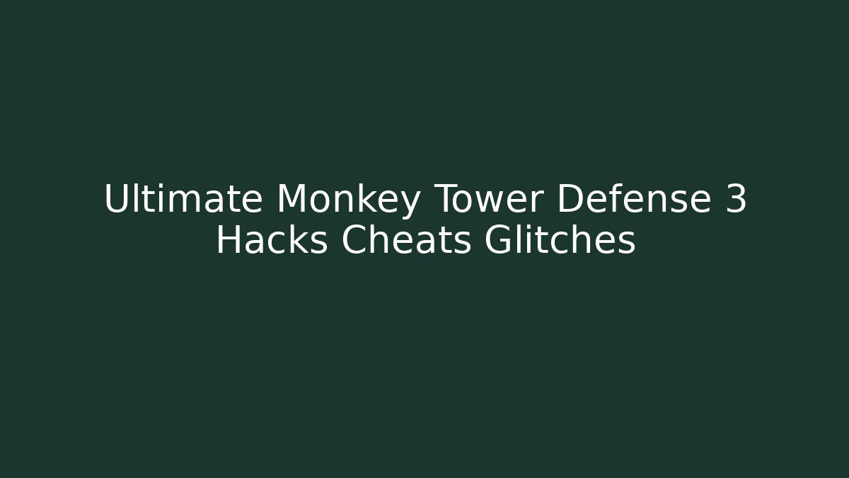 Ultimate Monkey Tower Defense 3 Hacks Cheats Glitches - Create More Assets