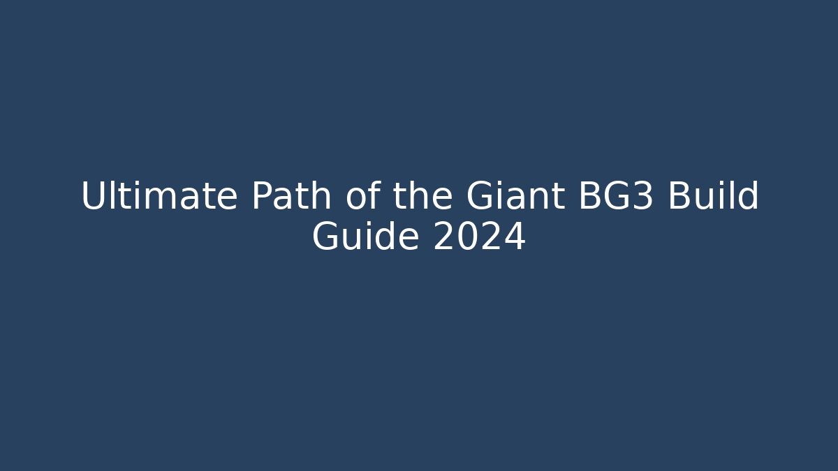 Ultimate Path of the Giant BG3 Build Guide 2024 - Create More Assets
