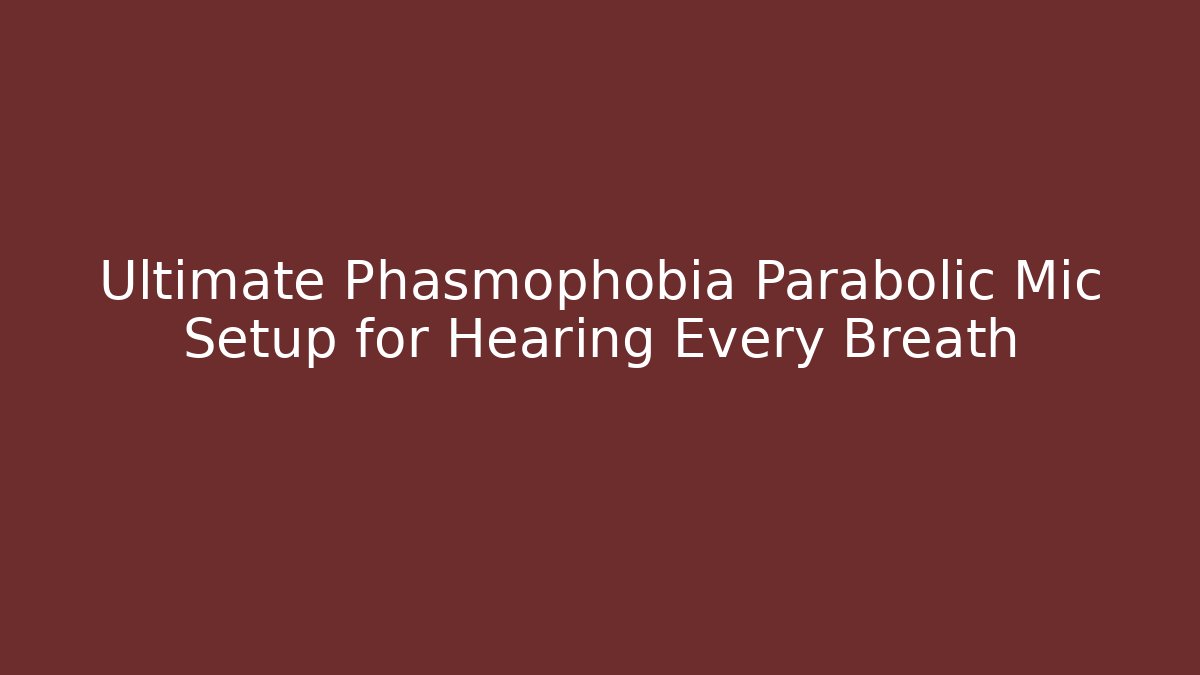 Ultimate Phasmophobia Parabolic Mic Setup for Hearing Every Breath