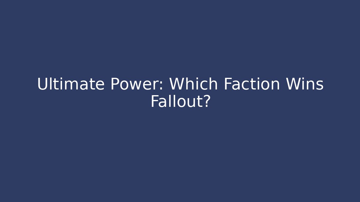 Ultimate Power: Which Faction Wins Fallout?