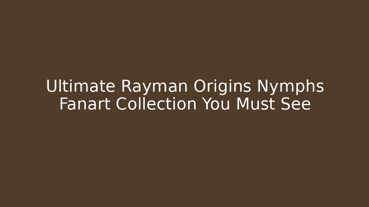 Ultimate Rayman Origins Nymphs Fanart Collection You Must See