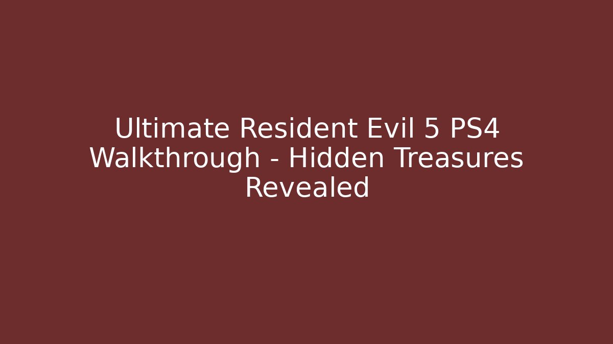 Ultimate Resident Evil 5 PS4 Walkthrough - Hidden Treasures Revealed