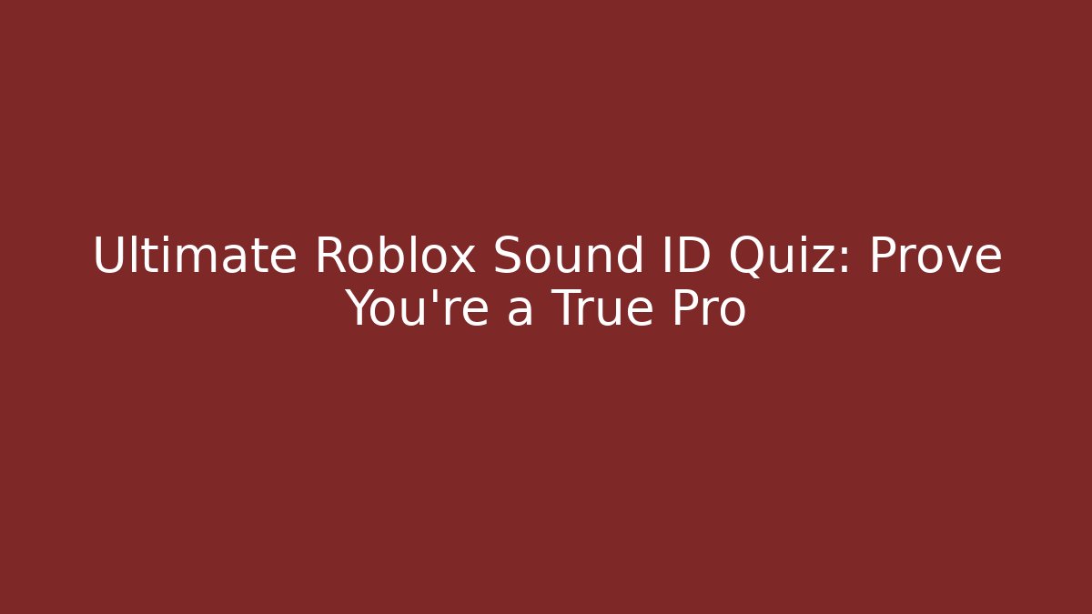 Ultimate Roblox Sound ID Quiz: Prove You're a True Pro