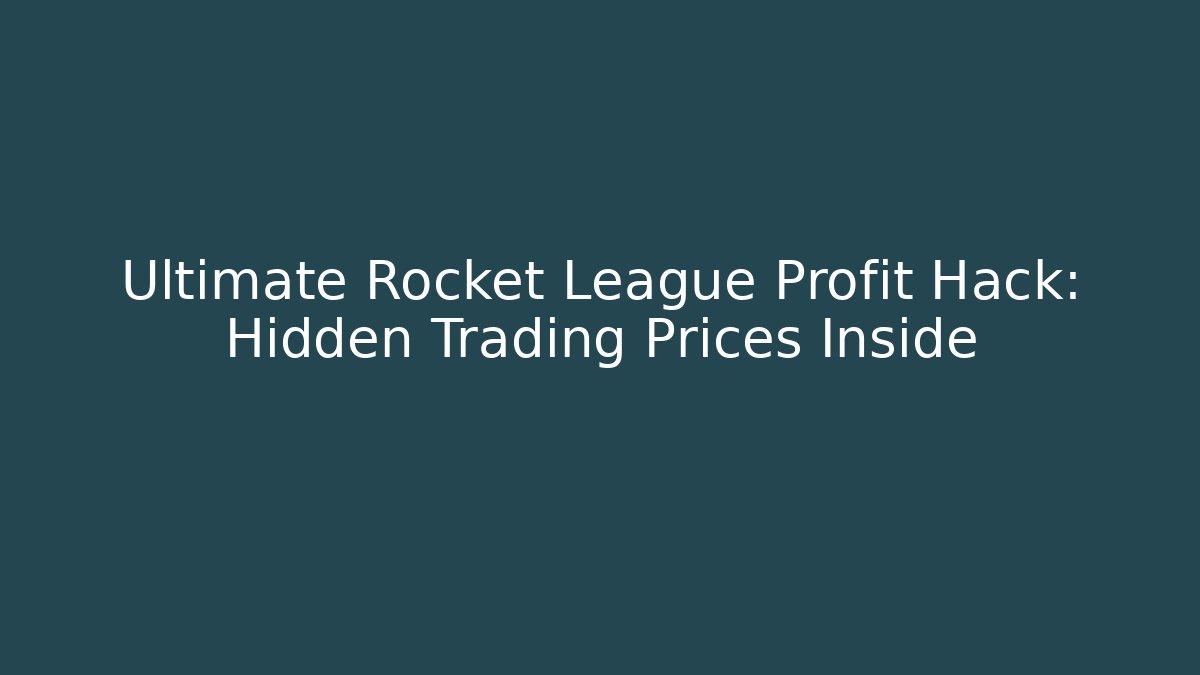 Ultimate Rocket League Profit Hack: Hidden Trading Prices Inside