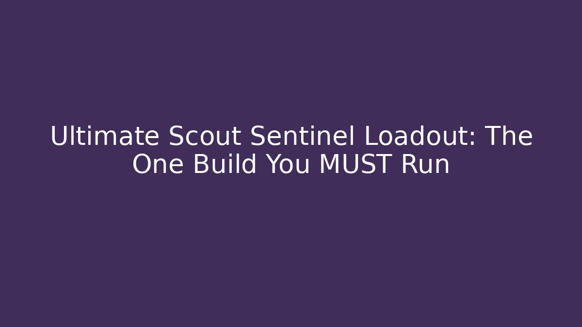 Ultimate Scout Sentinel Loadout: The One Build You MUST Run