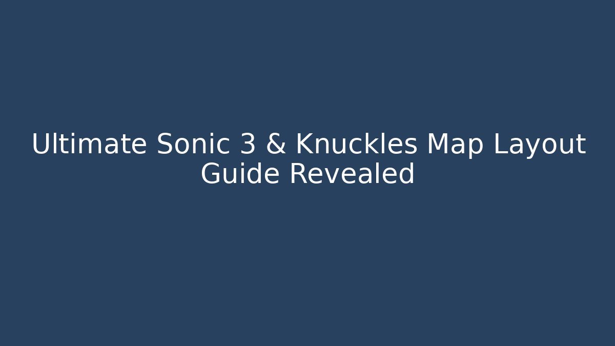 Ultimate Sonic 3 & Knuckles Map Layout Guide Revealed - Create More Assets