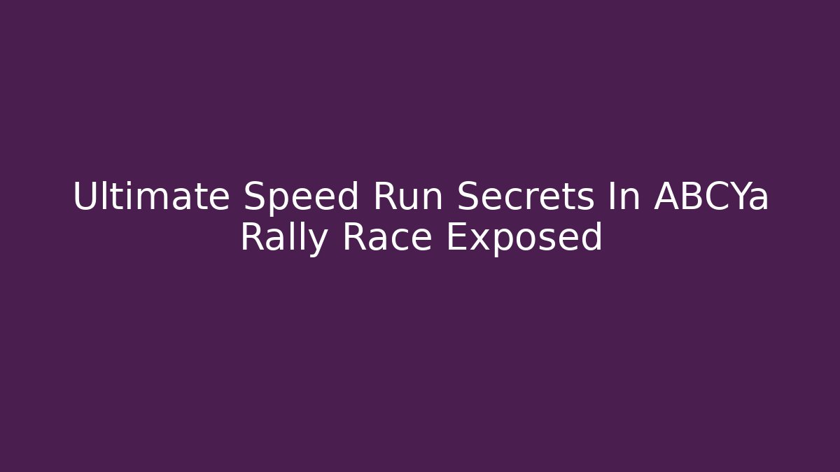Ultimate Speed Run Secrets In ABCYa Rally Race Exposed - Create More Assets