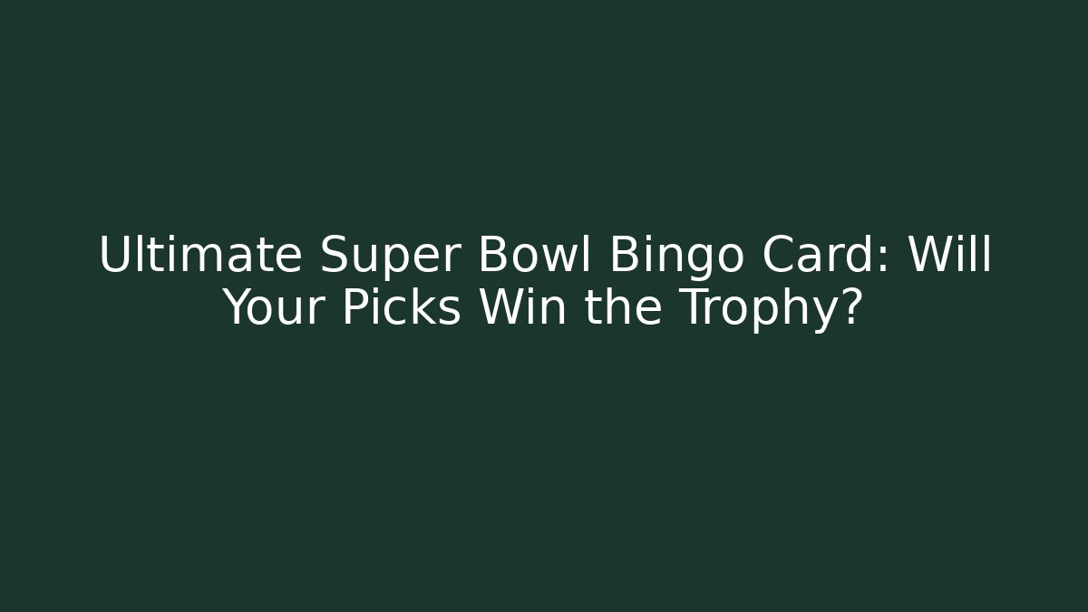 Ultimate Super Bowl Bingo Card: Will Your Picks Win the Trophy? - Create More Assets