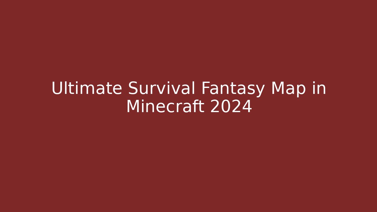 Ultimate Survival Fantasy Map in Minecraft 2024 - Create More Assets