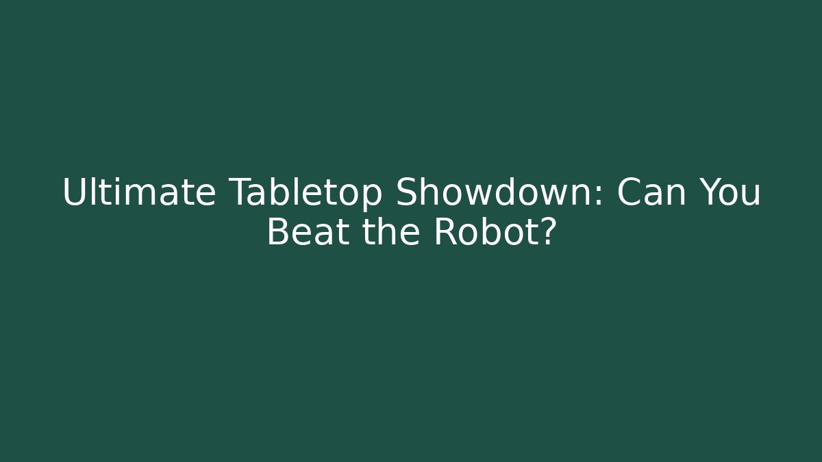 Ultimate Tabletop Showdown: Can You Beat the Robot? - Create More Assets
