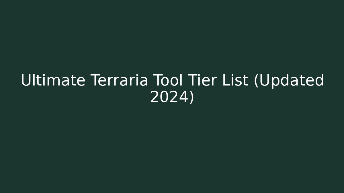 Ultimate Terraria Tool Tier List (Updated 2024) - Create More Assets