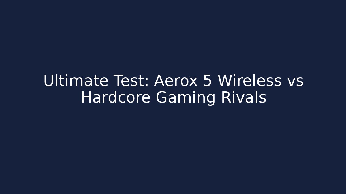 Ultimate Test: Aerox 5 Wireless vs Hardcore Gaming Rivals